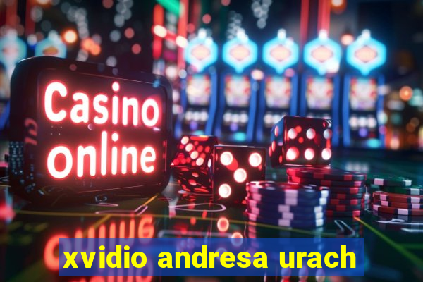 xvidio andresa urach